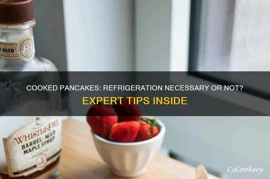 do cooked pancakes have to be refrigerated