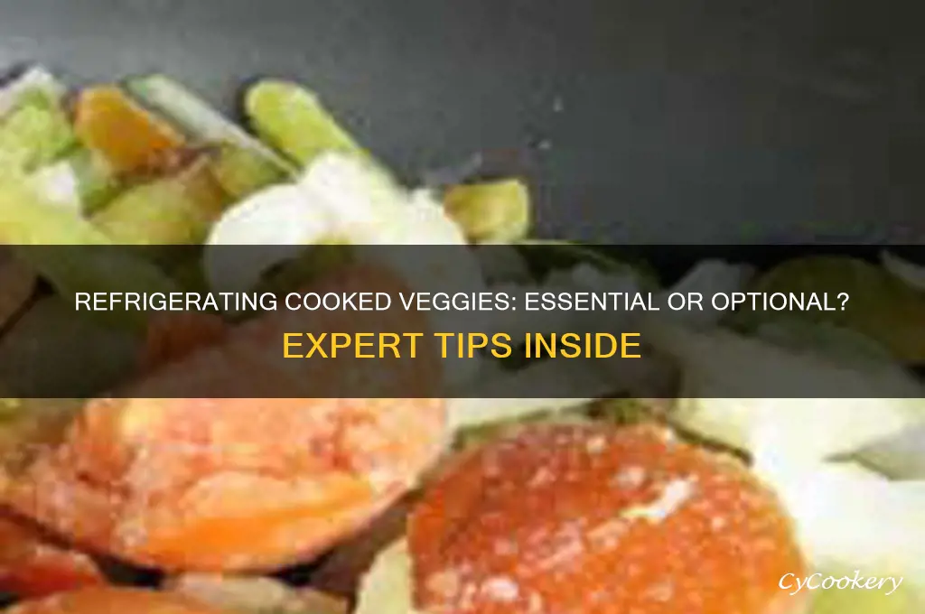 do cooked vegetables have to be refrigerated