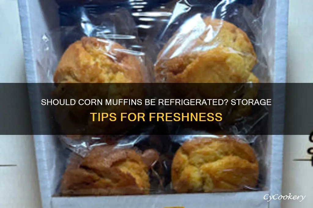 do corn muffins have to be refrigerated
