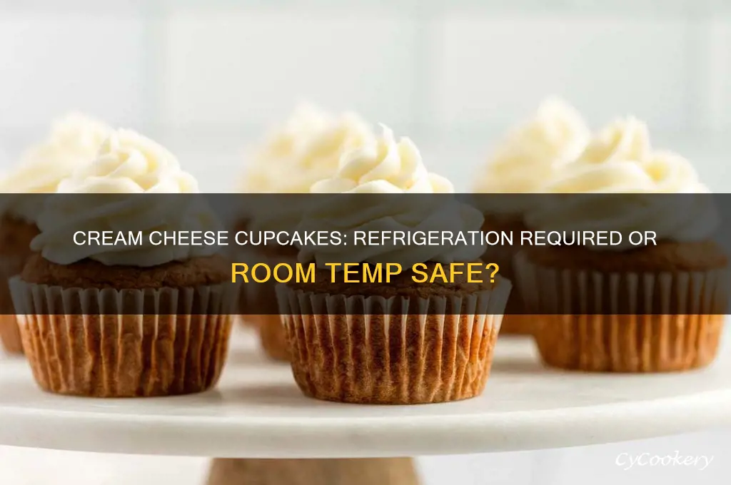 do cream cheese cupcakes have to be refrigerated