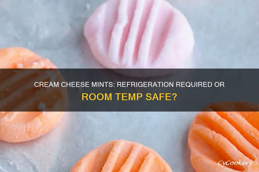 do cream cheese mints have to be refrigerated
