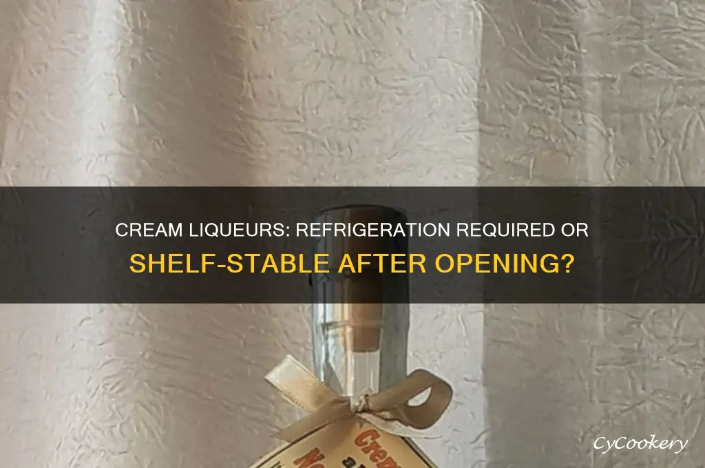 do cream liqueurs have to be refrigerated