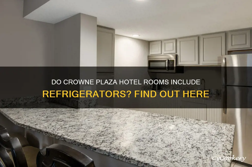 do crowne plaza hotel rooms have refrigerators