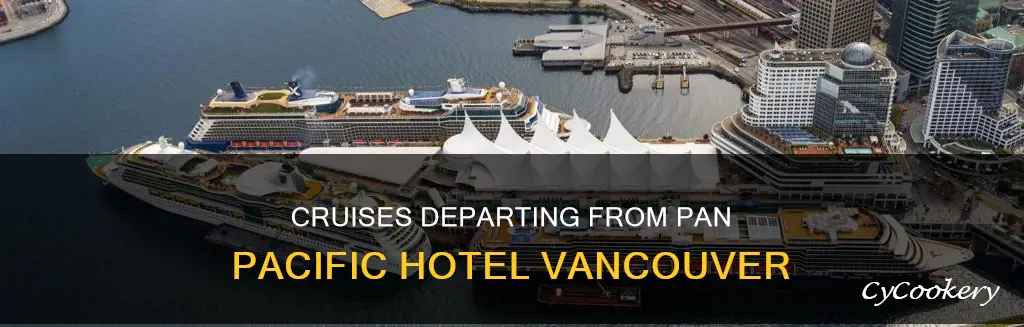 do cruises leave from pan pacific hotel vancouver