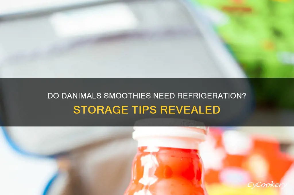 do danimals smoothies have to be refrigerated