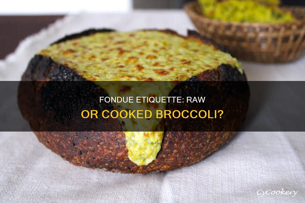 do dip raw or cooked brocolli in fondue