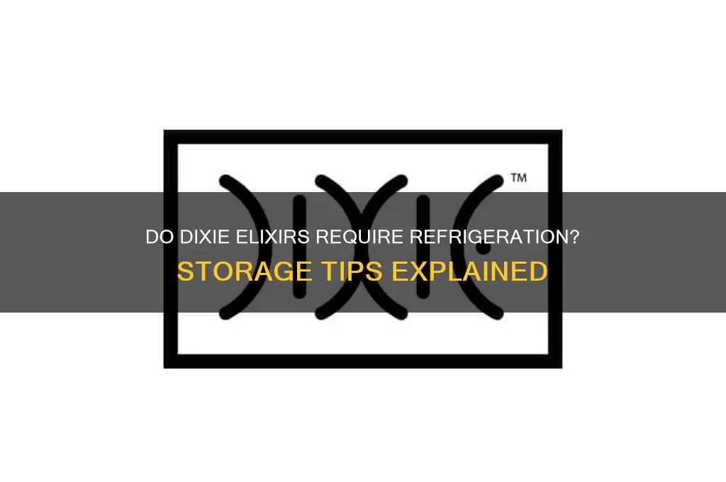 do dixie elixirs have to be refrigerated