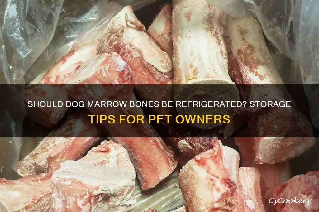 do dog marrow bones have to be refrigerated