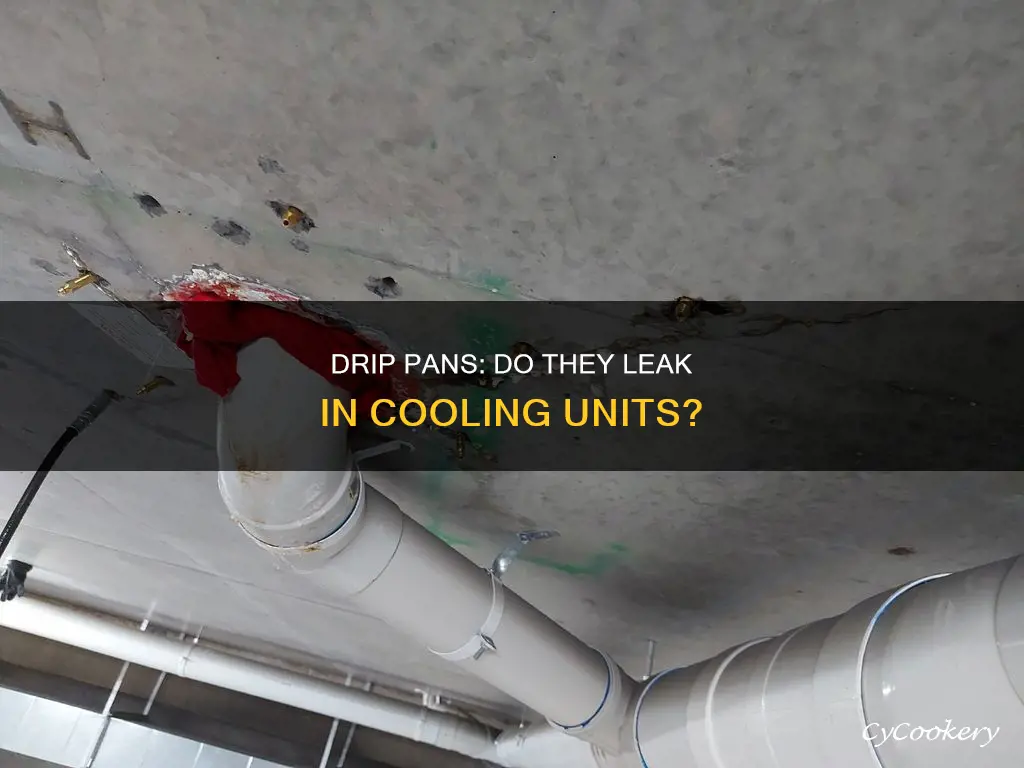 do drip pans leak in cooling unit