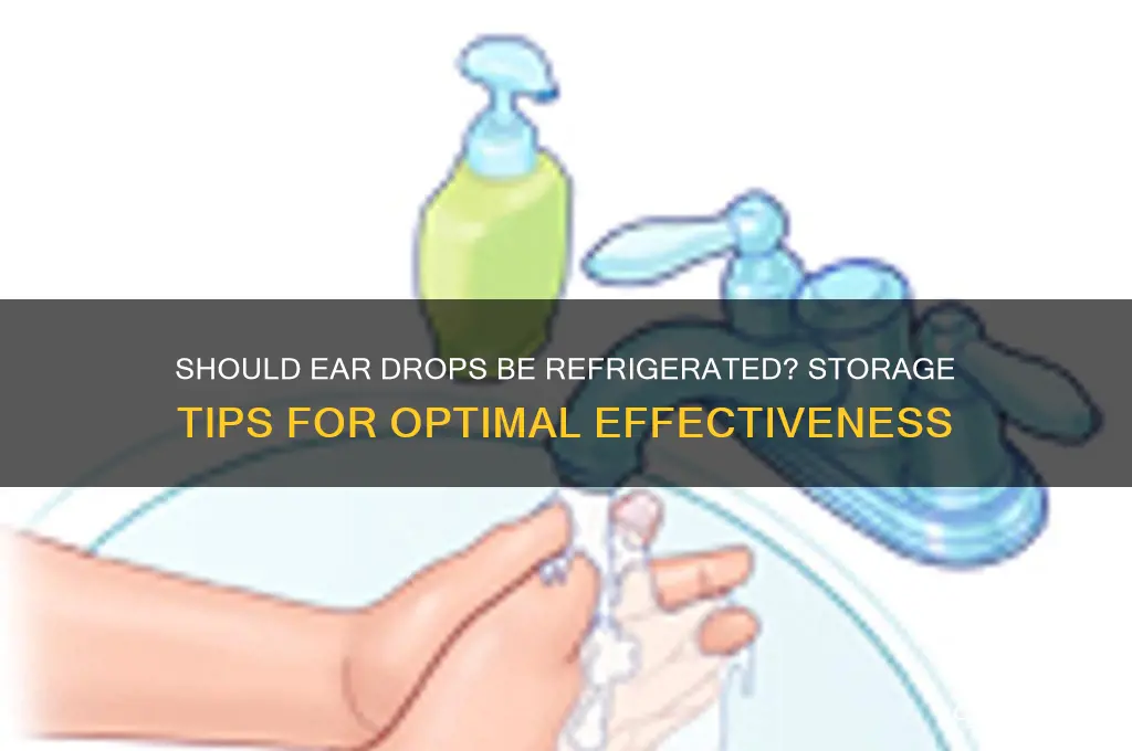 do ear drops go in the refrigerator