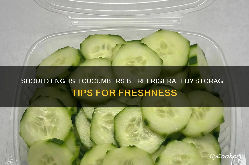 do english cucumbers have to be refrigerated