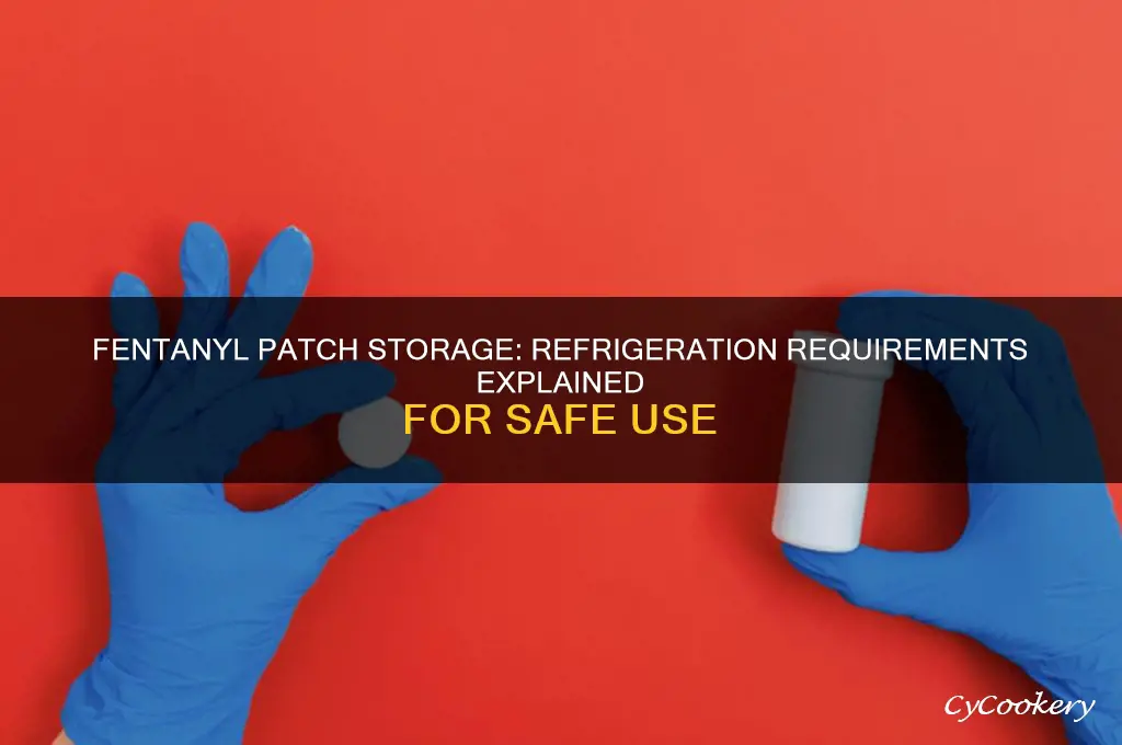 do fentanyl patches have to be refrigerated