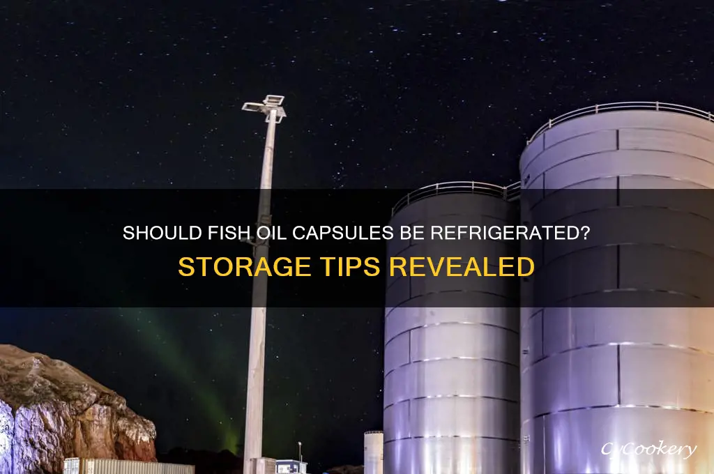 do fish oil capsules have to be refrigerated