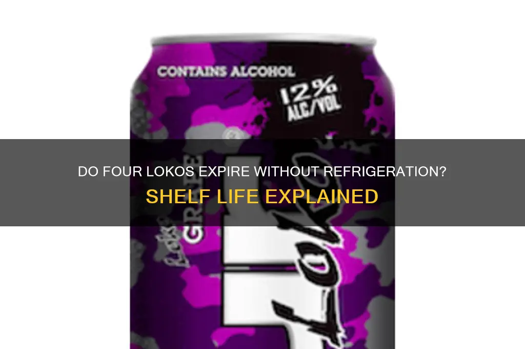 do four lokos go bad if not refrigerated