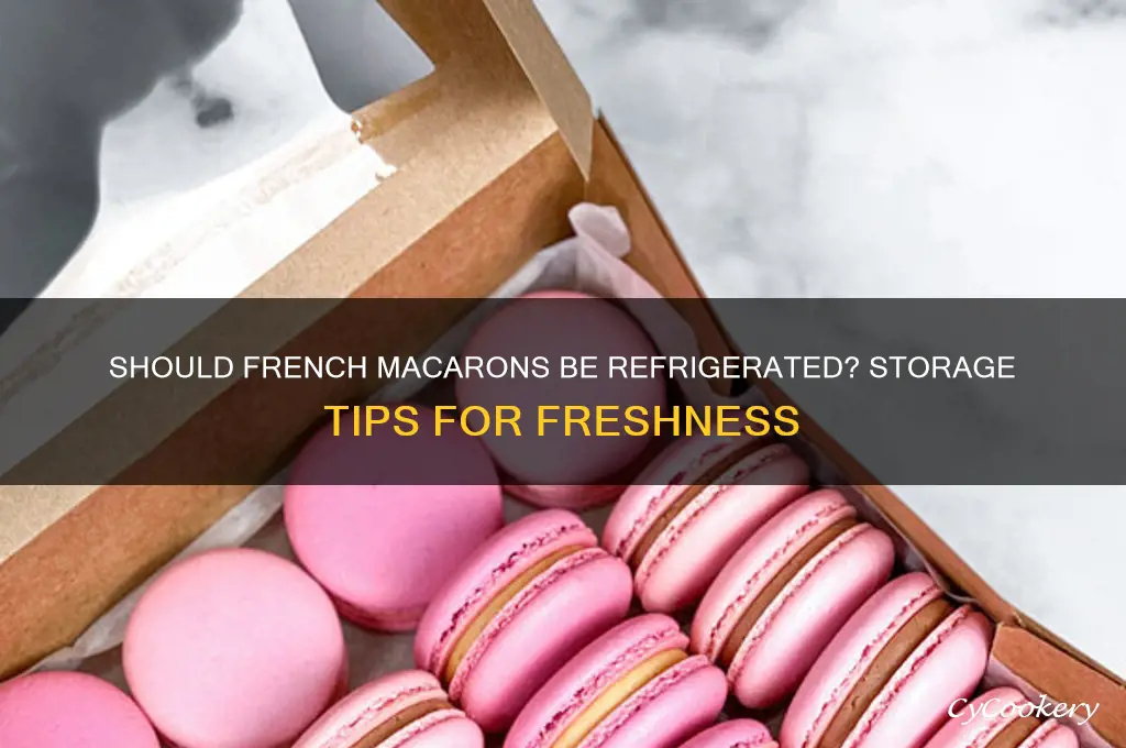 do french macarons have to be refrigerated