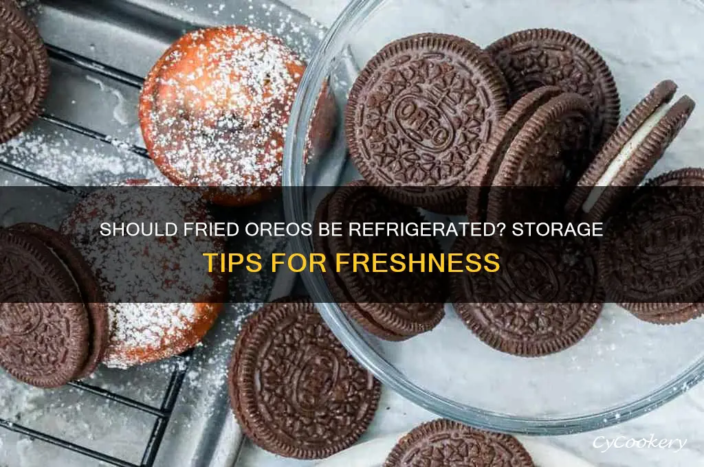 do fried oreos have to be refrigerated