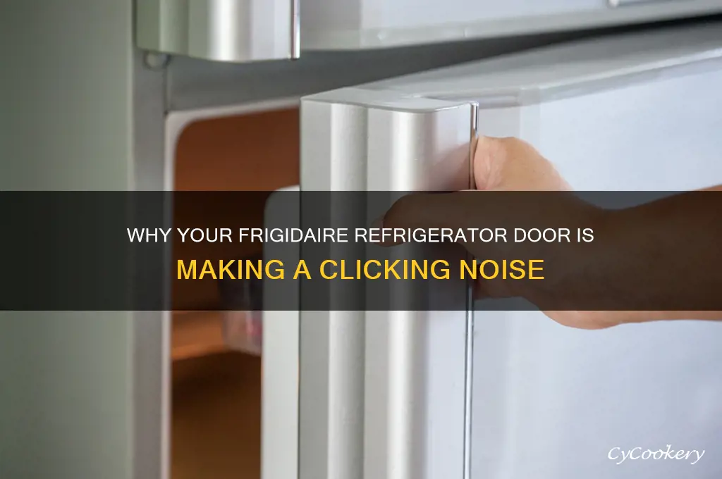 do frigidaire refrigerator door making clicking noise