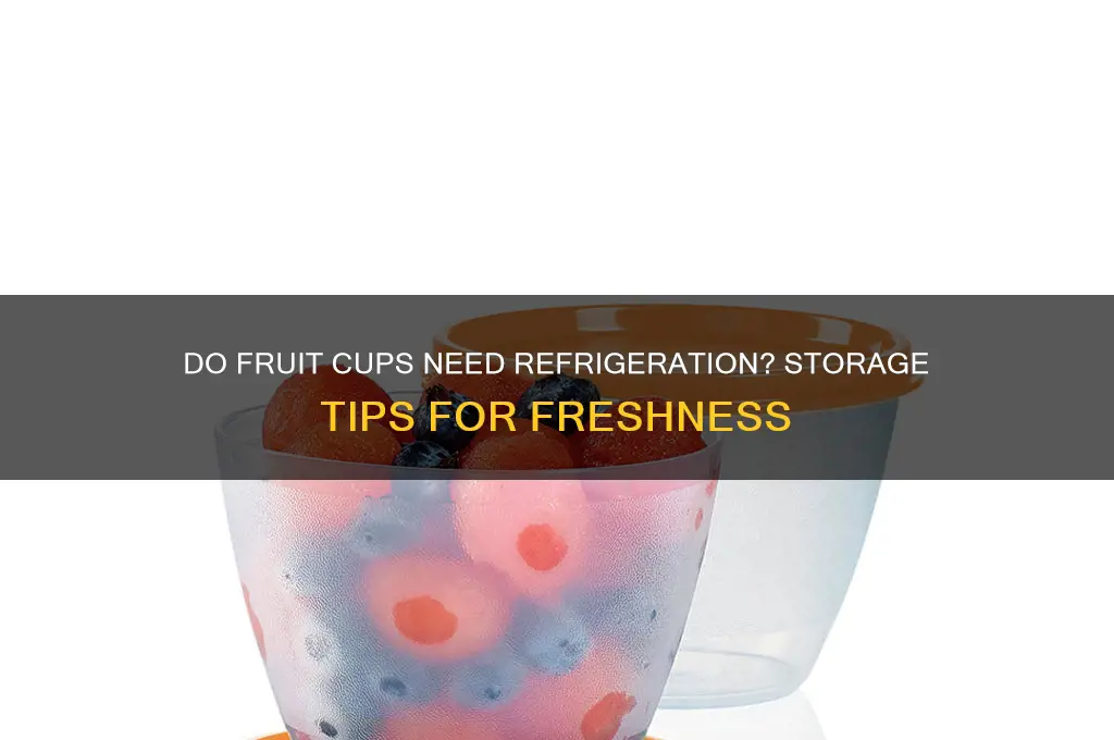 do fruit cups have to be refrigerated