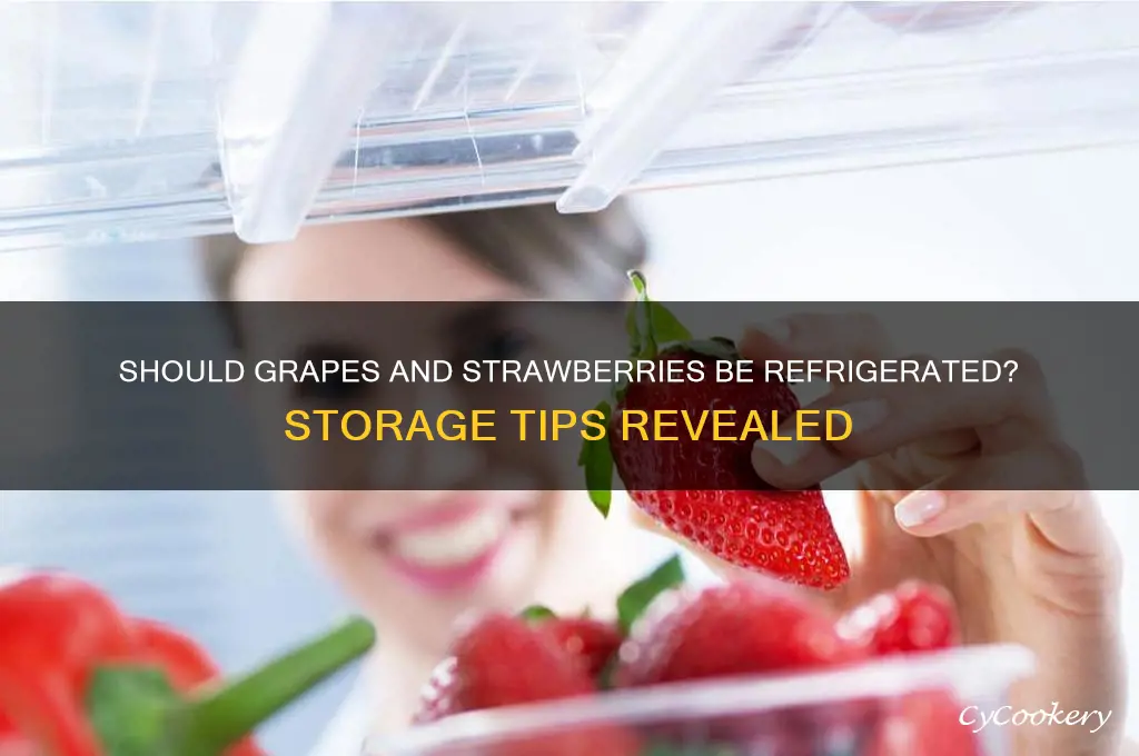 do grapes and strawberries have to be refrigerated