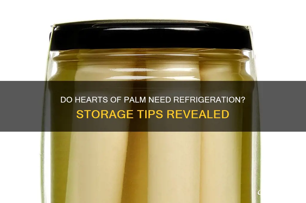 do hearts of palm have to be refrigerated