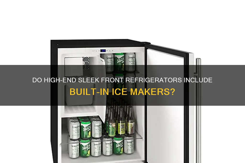 do high end refrigerators sleek front have icemaker inside