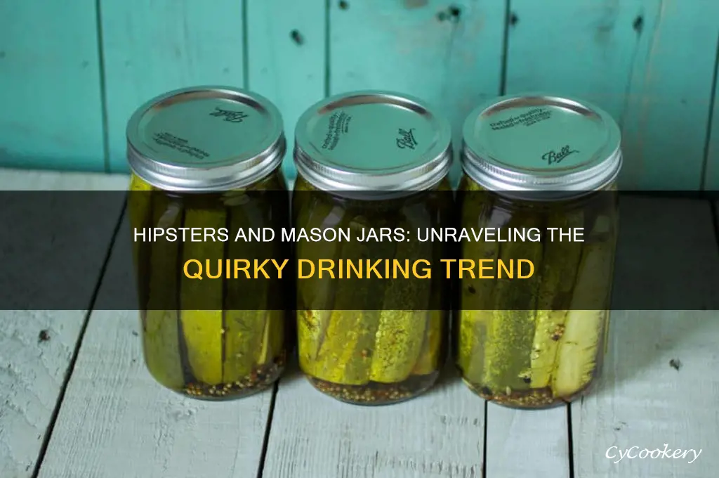 do hipsters drink out of mason jars