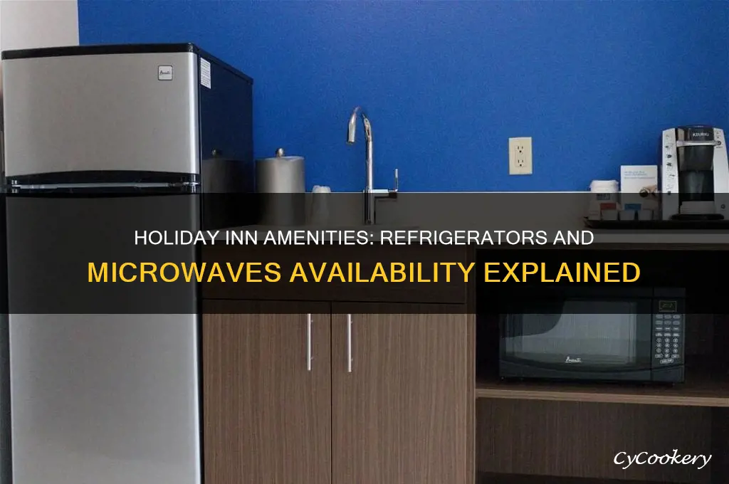 do holiday inns have refrigerators or microvaves