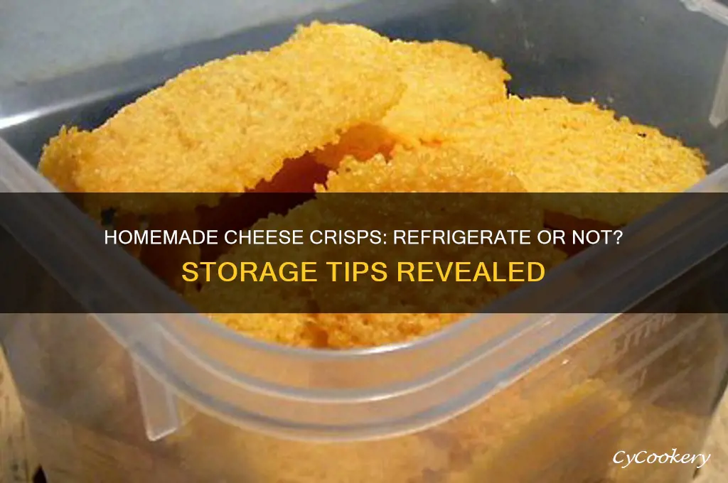 do homemade cheese crisps have to be refrigerated