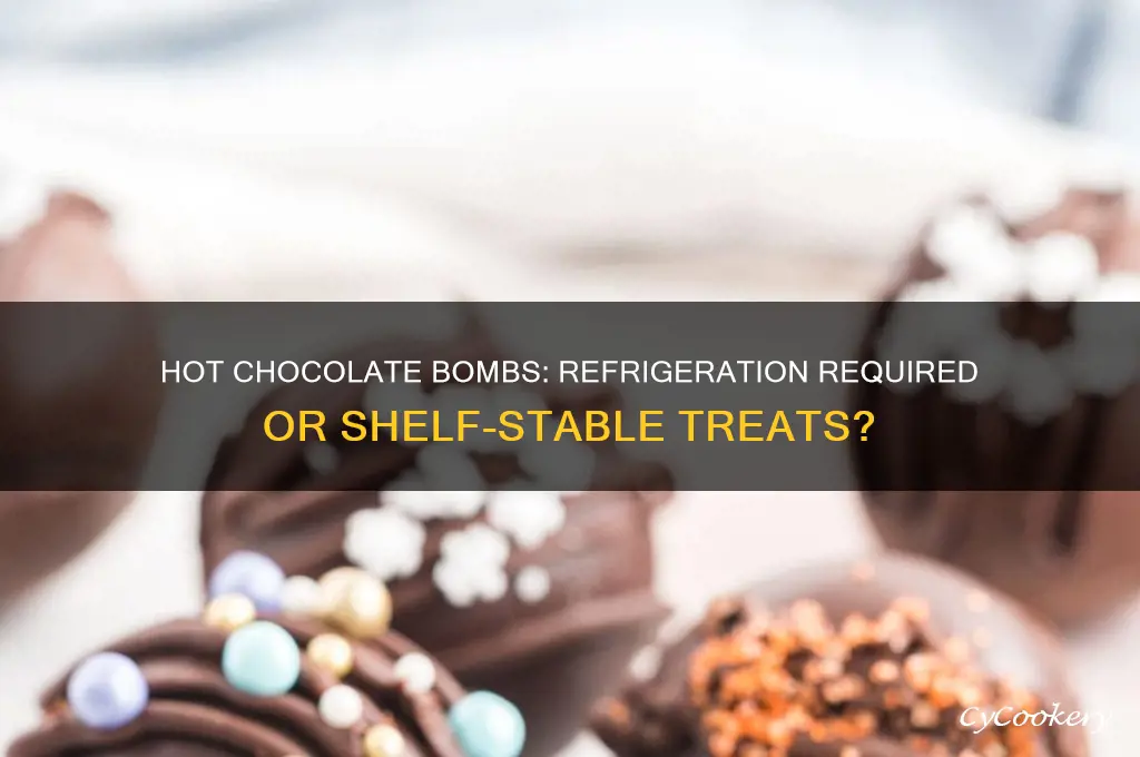 do hot chocolate bombs have to be refrigerated