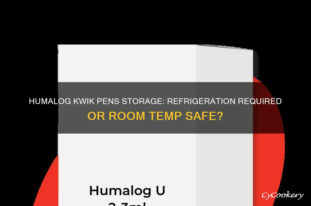 do humalog kwik pens have to be refrigerated