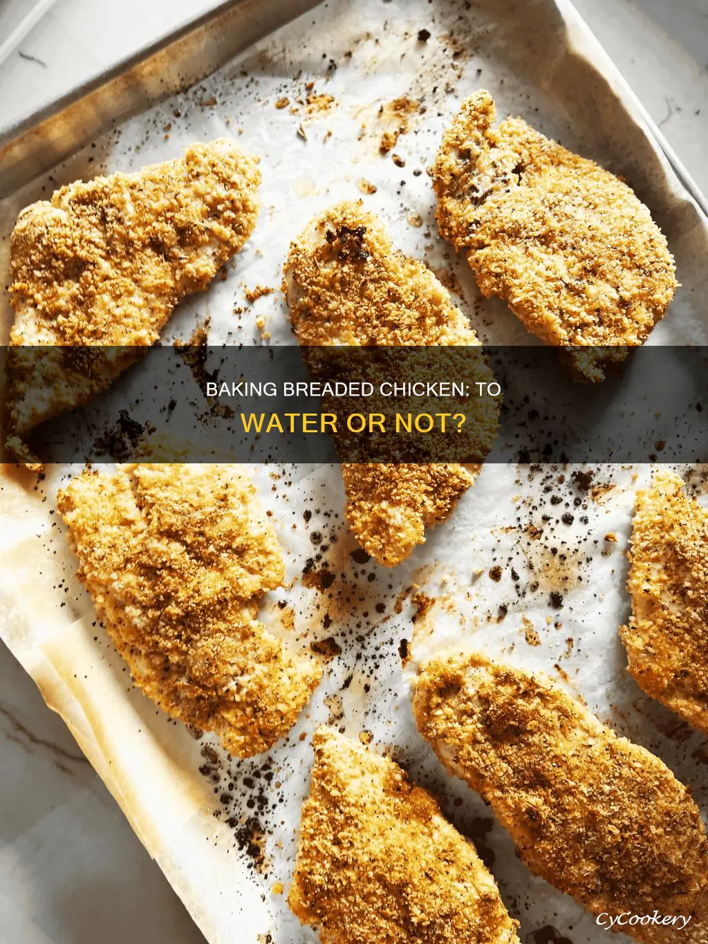 do I bake breaded chicken with water in the pan