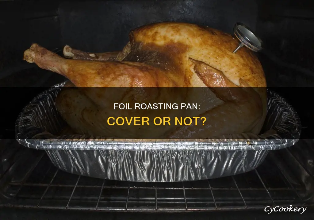 do I cover a turkey in a foil roasting pan