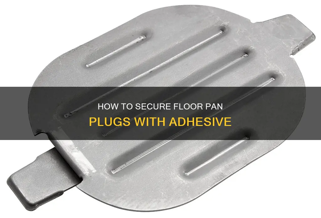 do I glue my floor pan plugs