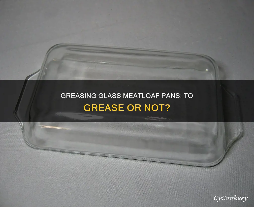 do I grease glass mestloaf pan