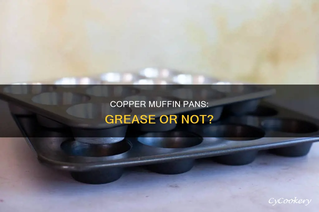 do I have to grease copper muffin pans