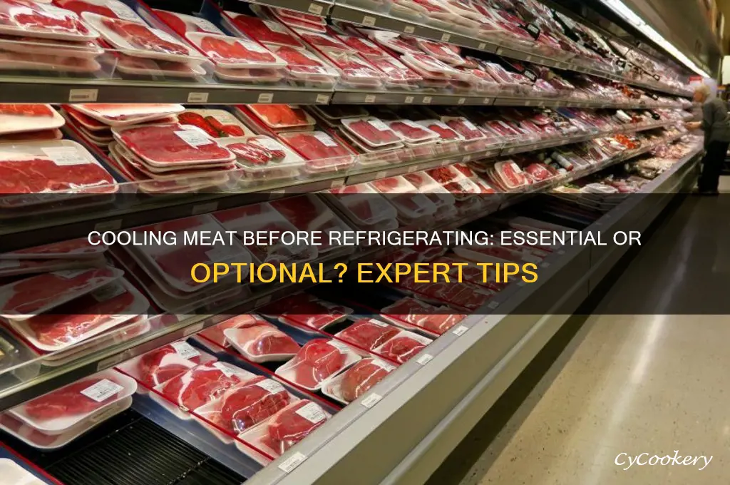do i have to let meat cool before refrigerating