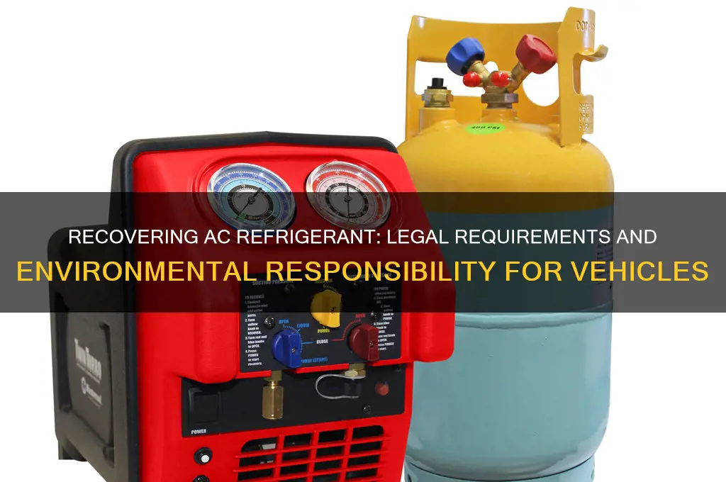 do i have to recover ac refrigerant from vehicle