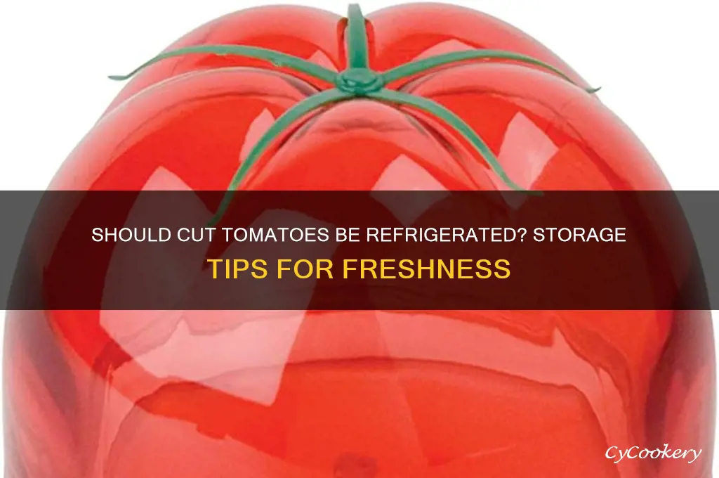 do i have to refrigerate a cut tomato