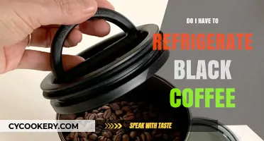Should Black Coffee Be Refrigerated? A Guide to Proper Storage
