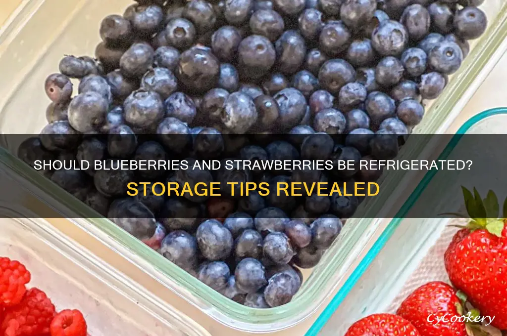 do i have to refrigerate blueberries and strawberries