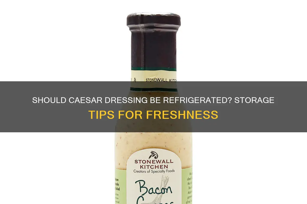 do i have to refrigerate caesar dressing