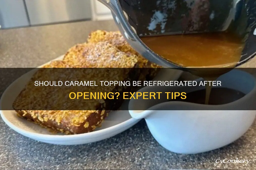 do i have to refrigerate caramel topping after opening