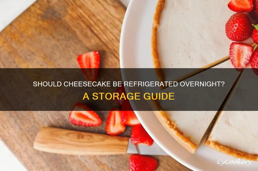 do i have to refrigerate cheesecake overnight