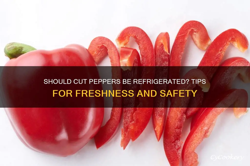 do i have to refrigerate cut peppers