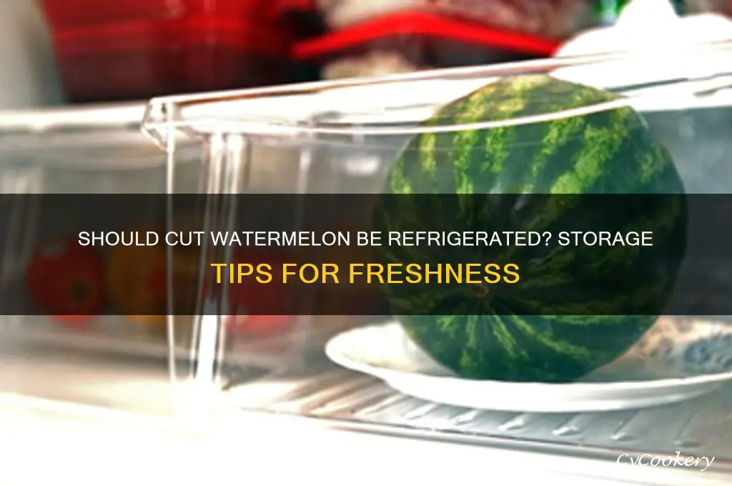 do i have to refrigerate cut watermelon