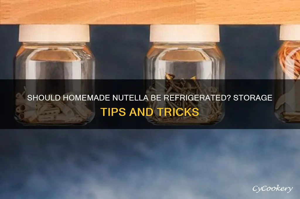 do i have to refrigerate homemade nutella