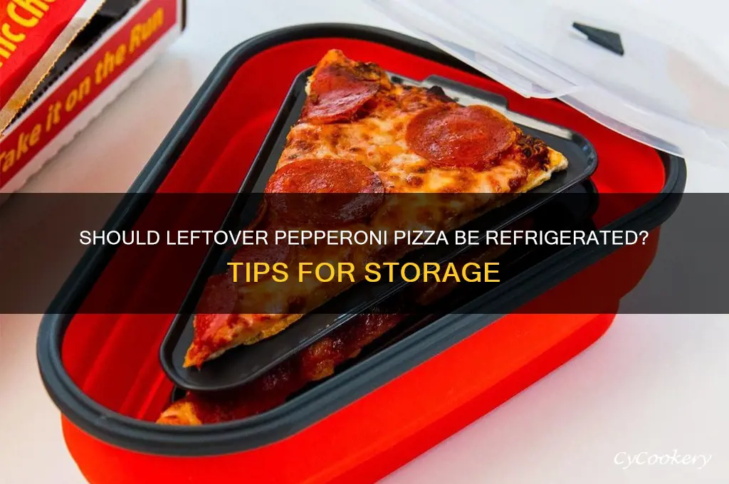 do i have to refrigerate left over pepperoni pizza
