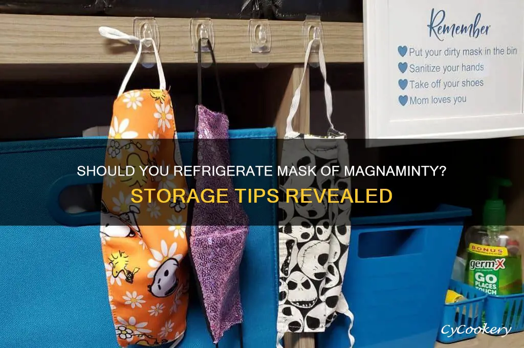 do i have to refrigerate mask of magnaminty