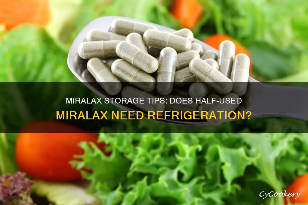 do i have to refrigerate miralax after using half