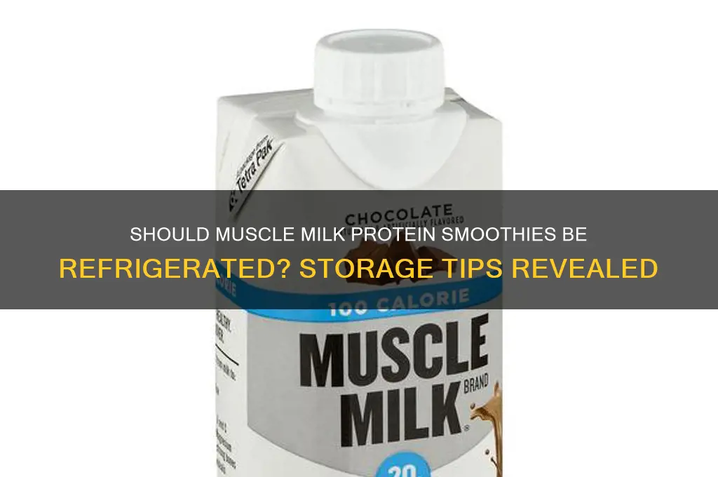 do i have to refrigerate muscle milk protein smoothie